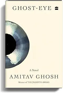 Ghost-Eye : a Novel by Amitav Ghosh