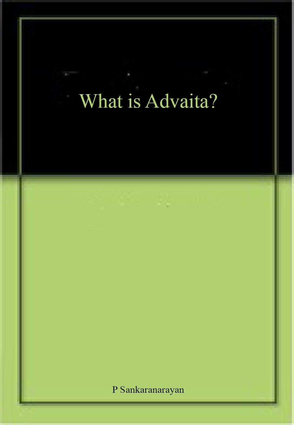 What is Advaita by P. Sankaranarayanan