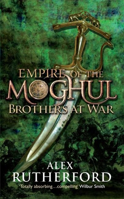 Empire of the Moghul : Brothers at War by Alex Rutherford