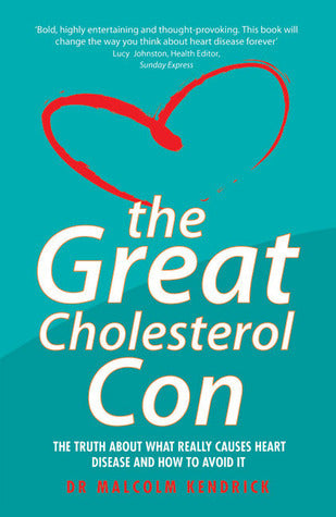 The Great Cholesterol Con: The Truth About What Really Causes Heart Disease and How to Avoid It