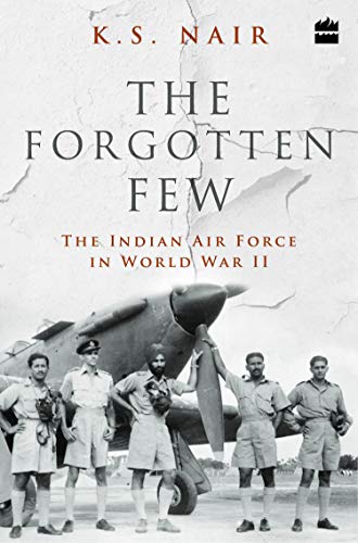 The Forgotten Few; The Indian Air Force's Contribution in the Second World War