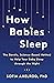 How Babies Sleep: The Gentle, Science-Based Method to Help Your Baby Sleep Through the Night