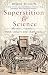 Superstition and Science: Mystics, sceptics, truth-seekers and charlatans