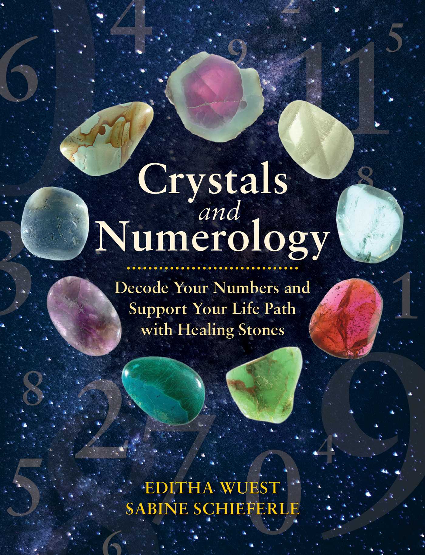 Crystals and Numerology: Decode Your Numbers and Support Your Life Path with Healing Stones by Editha Wuest
