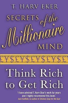 Secrets of the Millionaire Mind: Think Rich to Get Rich! New edition