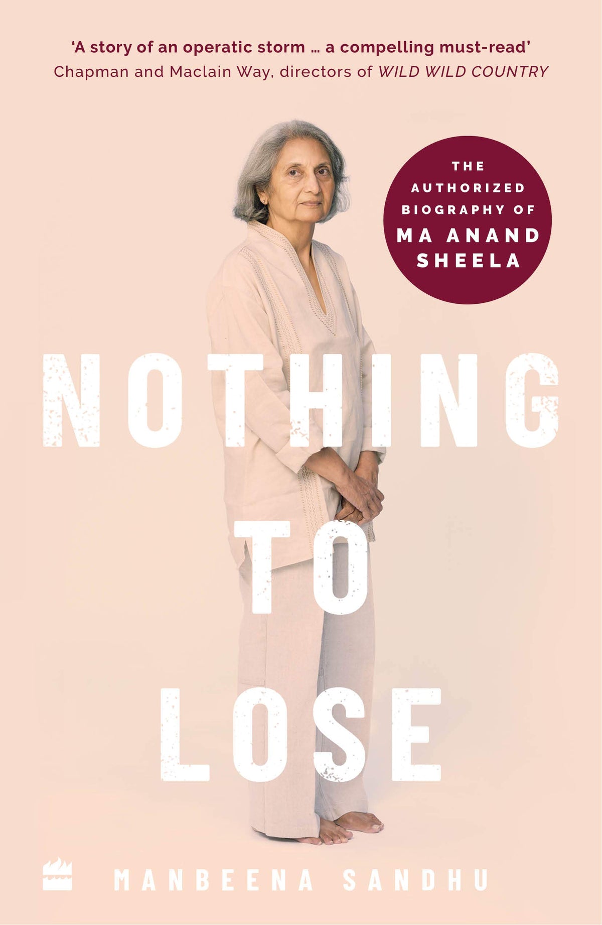 Nothing to Lose: The Authorized Biography of Ma Anand Sheela by Manbeena Sandhu