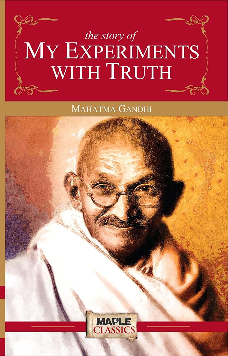 An Autobiography Of Mahatma Gandhi by Mahatma Gandhi