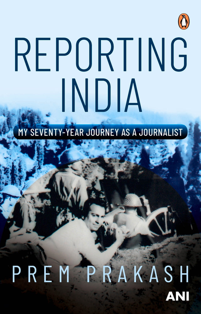 Reporting India: My Seventy-year Journey as a Journalist by Prem Prakash
