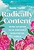 Radically Content: Being Satisfied in an Endlessly Dissatisfied World