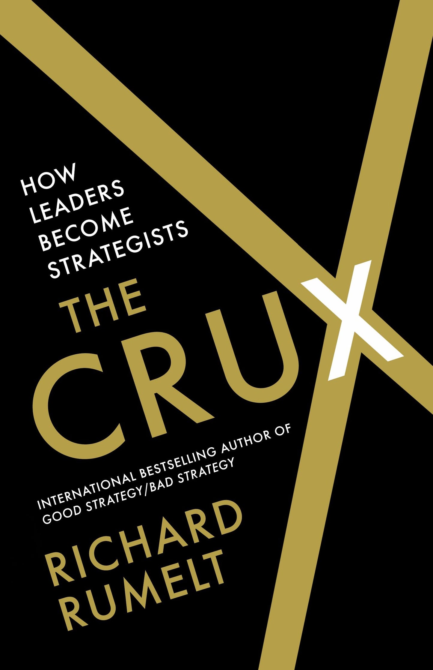 The Crux: How Leaders Become Strategists by Richard Rumelt