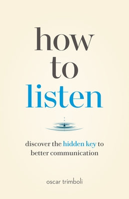 How to Listen: Discover the Hidden Key to Better Communication