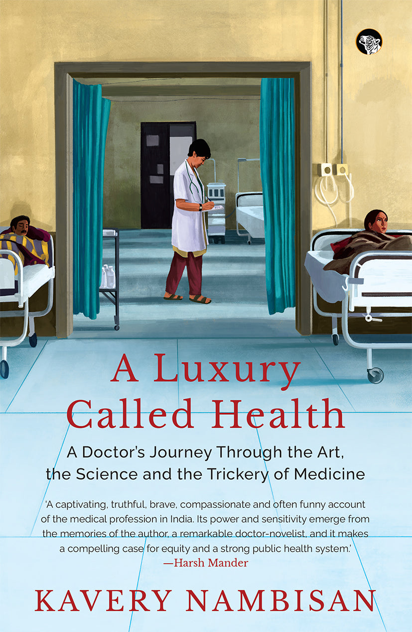 A Luxury Called Health: A Doctor’s Journey Through the Art, the Science and the Trickery of Medicine