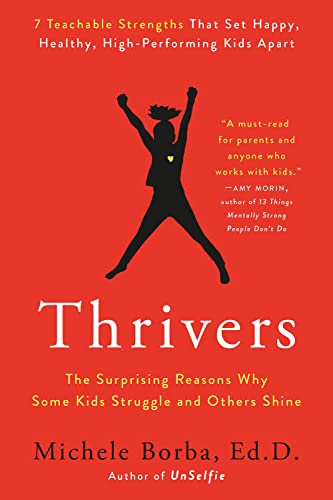 Thrivers: The Surprising Reasons Why Some Kids Struggle and Others Shine by Ed. D. Michele Borba