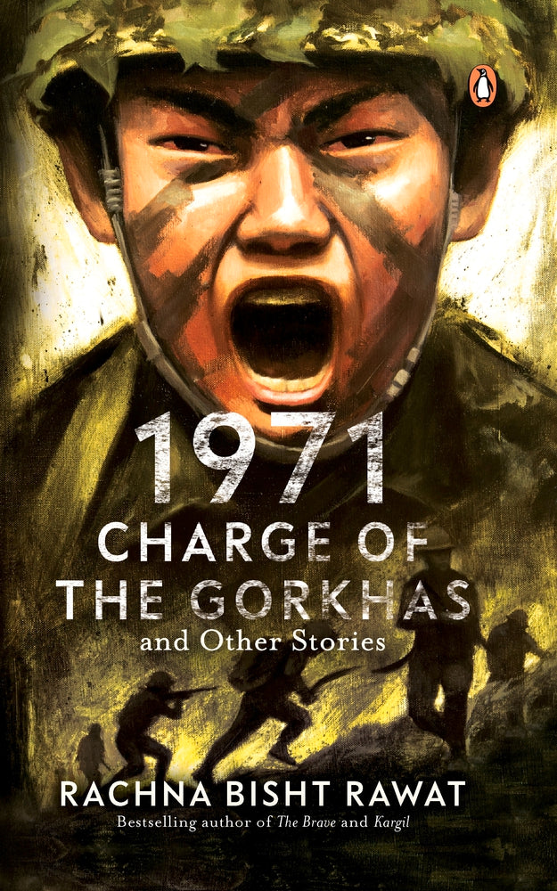 1971: Charge of the Gorkhas and Other Stories by Rachna Bisht Rawat