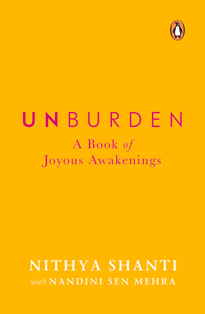 Unburden: A Book of Joyous Awakenings by Niithya Shanti & Nandini Sen Mehra
