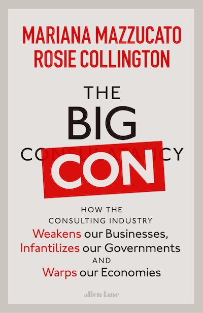 The Big Con by Mariana Mazzucato And Rosie Collington