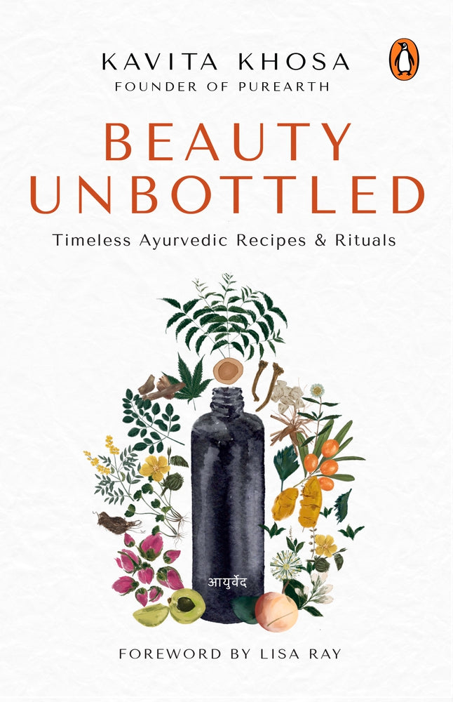 Beauty Unbottled: Timeless Ayurvedic Rituals & Recipes by Kavita Khosa