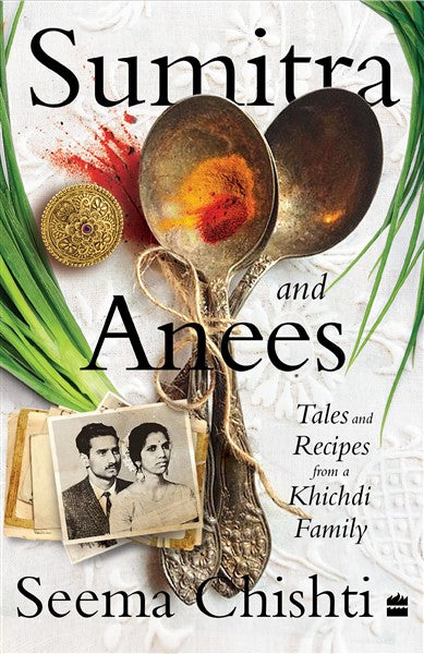 Sumitra and Anees: Tales and Recipes from a Khichdi Family