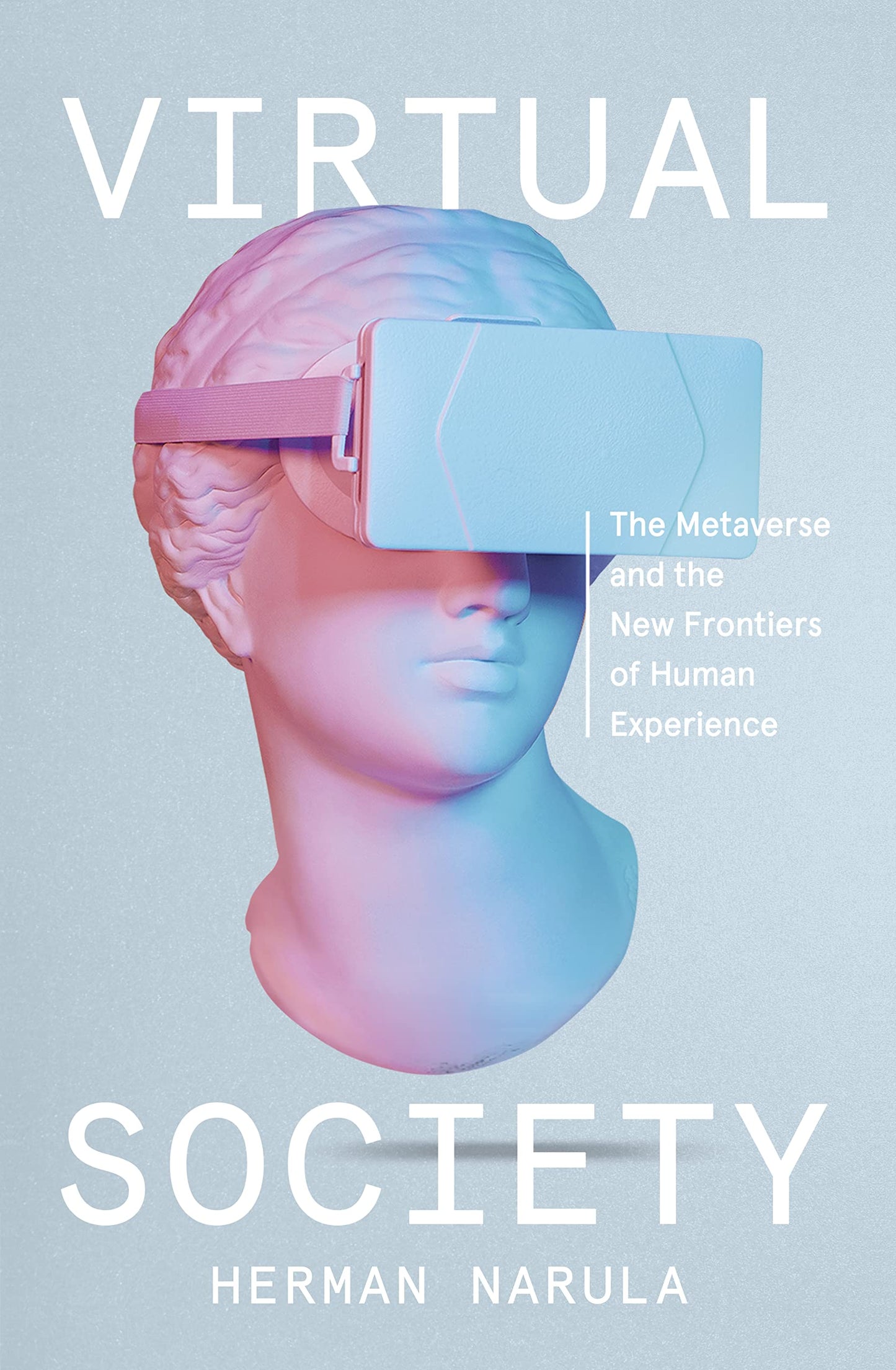 Virtual Society: The Metaverse and the New Frontiers of Human Experience by Herman Narula