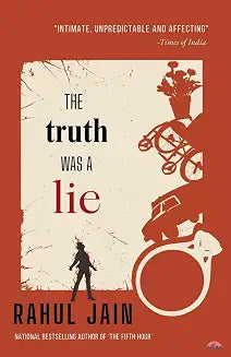 The Truth was a Lie by Rahul Jain