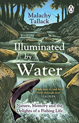Penguin Illuminated By Water Nature, Memory and the Delights of a Fishing Life.