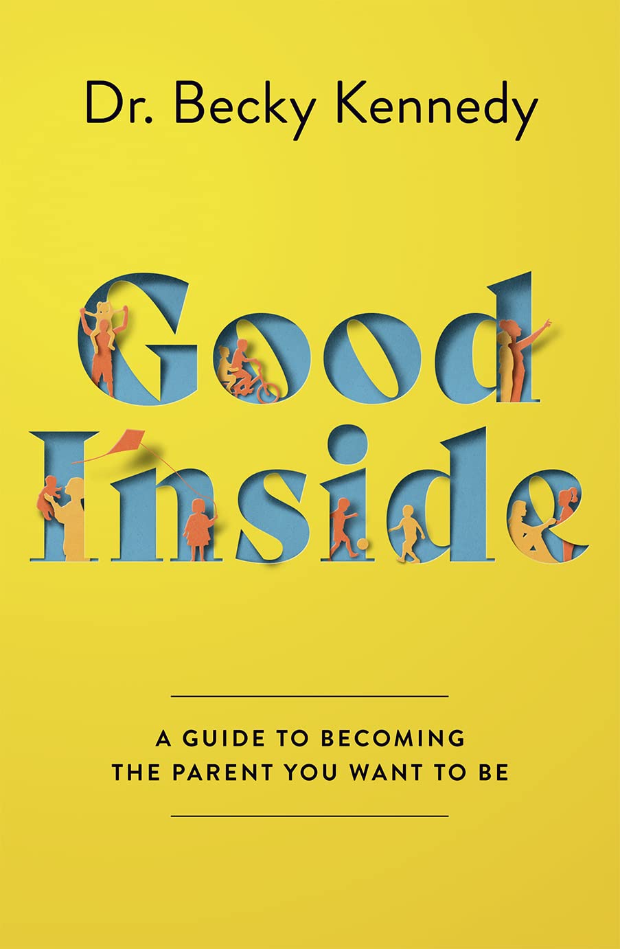 Good Inside: A Guide to Becoming the Parent You Want to Be