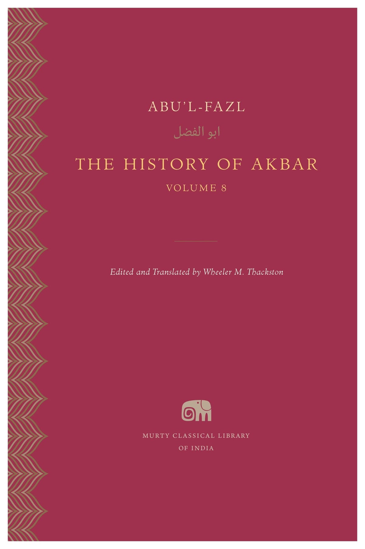 The History of Akbar, Volume 8 by Wheeler M. Thackston Abu'L-Fazl