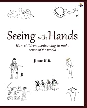 Seeing With Hands: How Children Use Drawing To Make Sense Of The World by Jinan K.B.