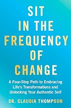 Sit in the Frequency of Change: A Four-Step Path to Embracing Life's Transformations and Unlocking Y by Thompson. Dr. Claudia