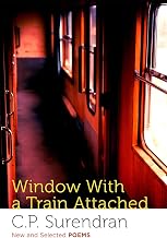 Window with a Train Attached New and Selected Poems by C.P. Surendran