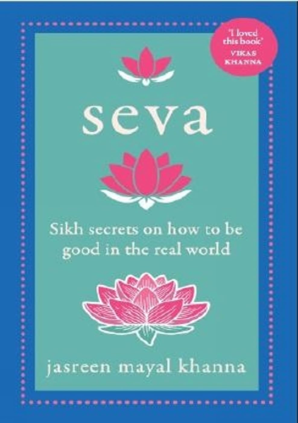 Seva: Sikh Secrets on How to be Good in the Real World by Jasreen Mayal Khanna