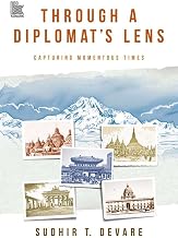 Through a Diplomat's Lens: Capturing Momentous Times by Sudhir T. Devare