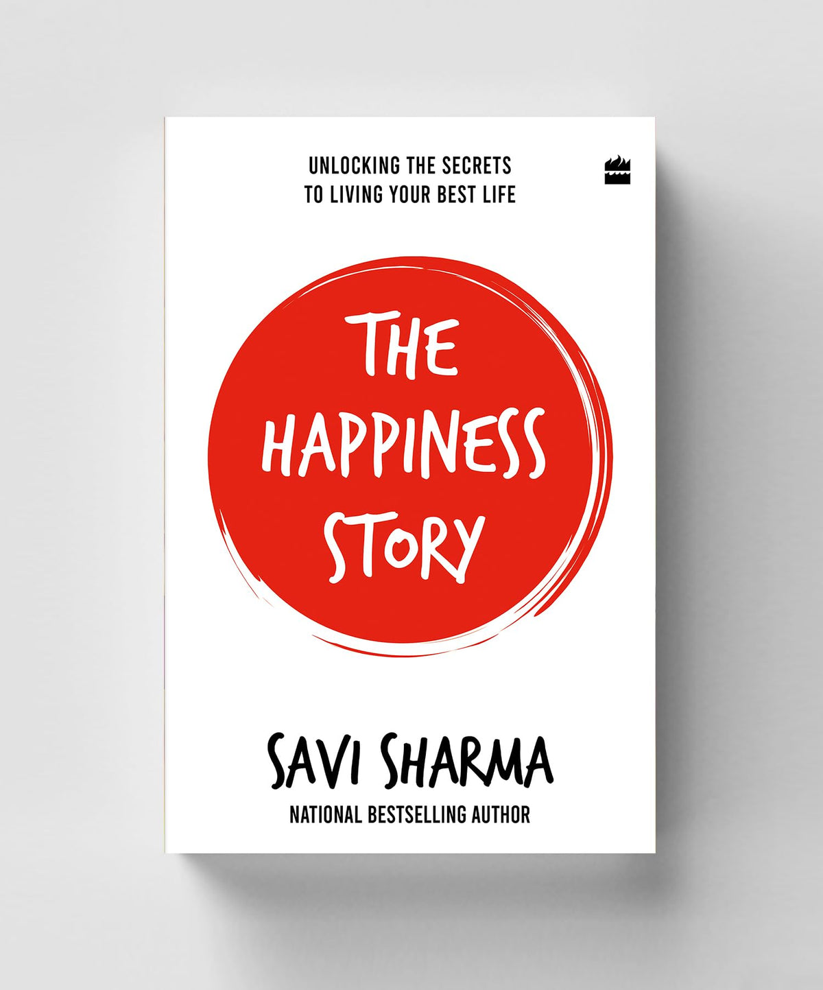 The Happiness Story: UNLOCKING THE SECRETS TO LIVING YOUR BEST LIFE