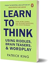 Learn to Think: Develop Creativity, Wit and Problem-Solving Instincts by Fun Riddle Solving Tricks by Patrick King