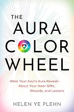 The Aura Color Wheel: What Your Soul'S Aura Reveals About Your Inner Gifts, Wounds, and Lessons by Helen Ye Plehn
