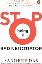 Stop Being A Bad Negotiator: The Real Rules Of Influence, Power And Human Behaviour by Sandeep Das