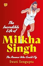 The Incredible Life Of Milkha Singh The Runner Who Could Fly by Swati Sengupta