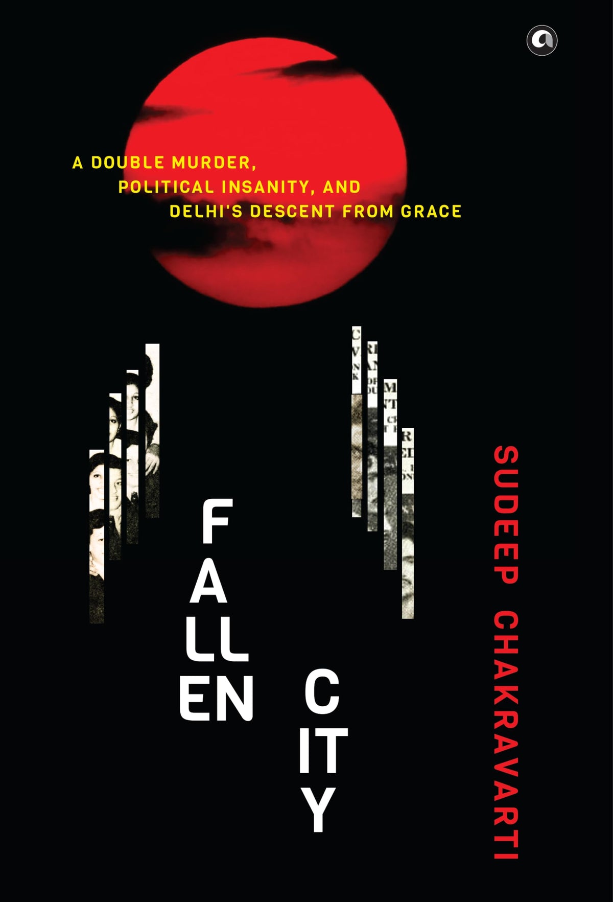 Fallen City: A Double Murder, Political Insanity, and Delhi’s Descent from Grace