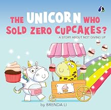 The Unicorn Who Sold Zero Cupcakes by Brenda LI