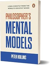 PHILOSOPHER'S MENTAL MODELS: HOW TO THINK LIKE LAO TZU, DESCARTES, NIETZSCHE, KIERKEGAARD, PLATO, AN