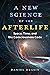 A New Science of the Afterlife: Space, Time, and the Consciousness Code