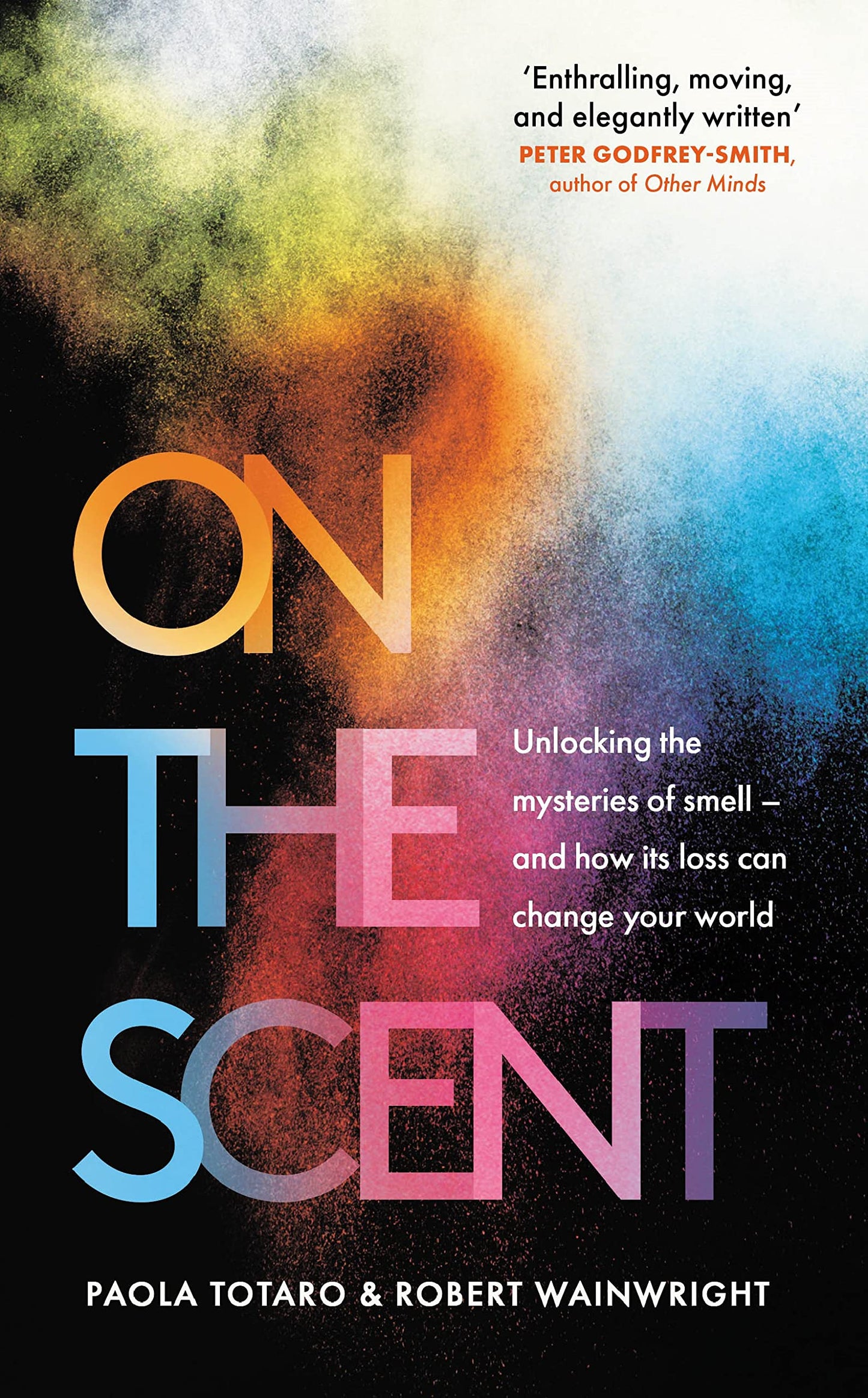 On the Scent: Unlocking the Mysteries of Smell -- and How Its Loss Can Change Your World