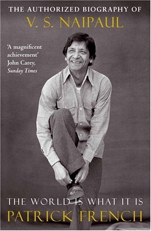 The World Is What It Is: The Authorized Biography of V.S. Naipaul;The Authorized Biography of V. S. Naipaul
