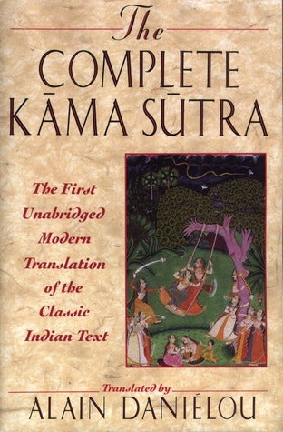 The Complete Kama Sutra: The First Unabridged Modern Translation of the Classic Indian Text by Alain Danielou