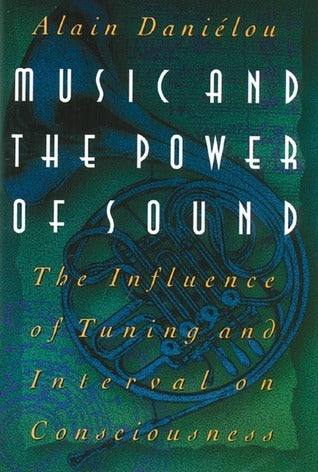 Music and the Power of Sound: The Influence of Tuning and Interval on Consciousness by Danielou Alain