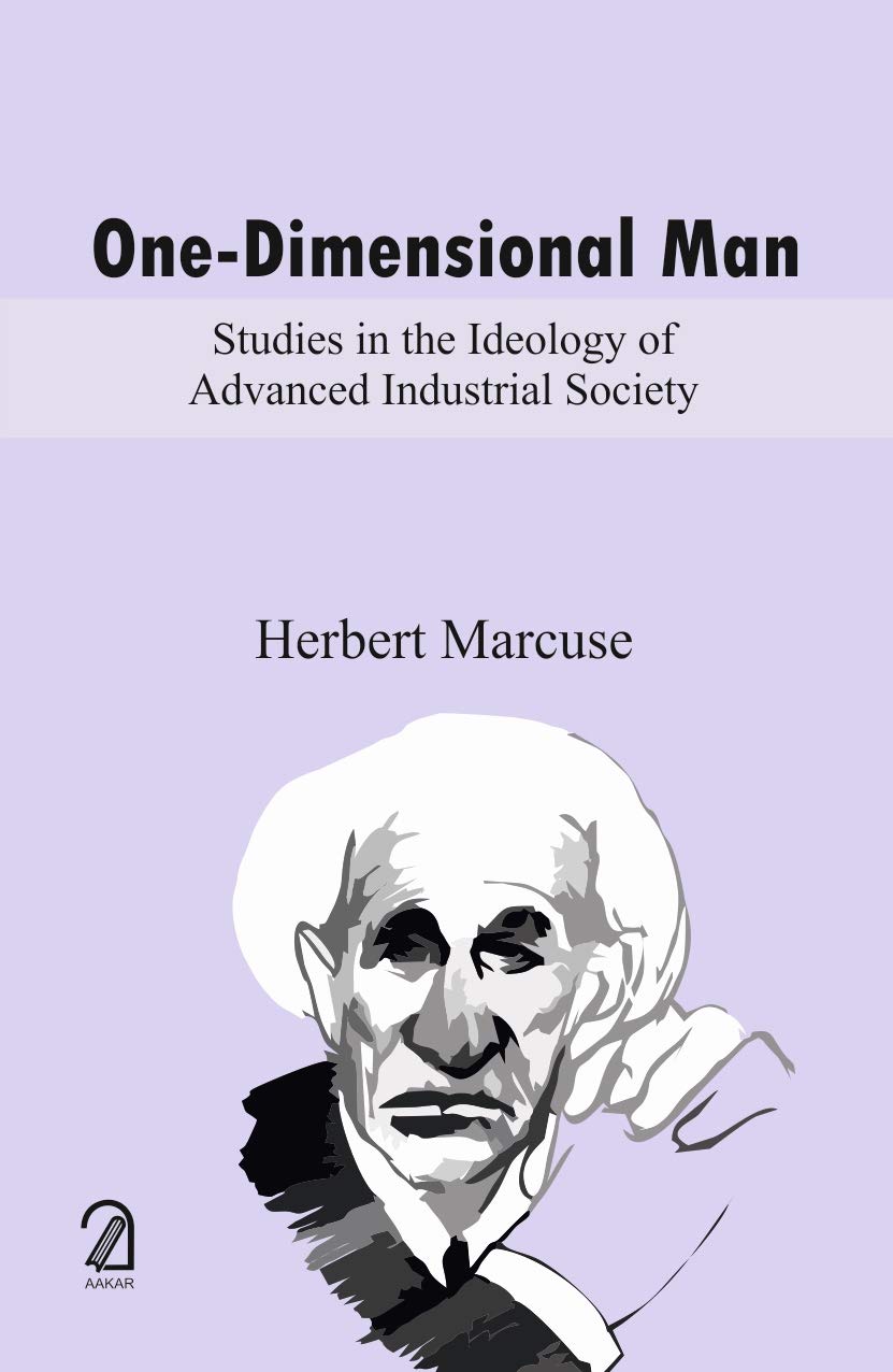 One-Dimensional Man: Studies in the Ideology of Advanced Industrial Society by Herbert Marcuse