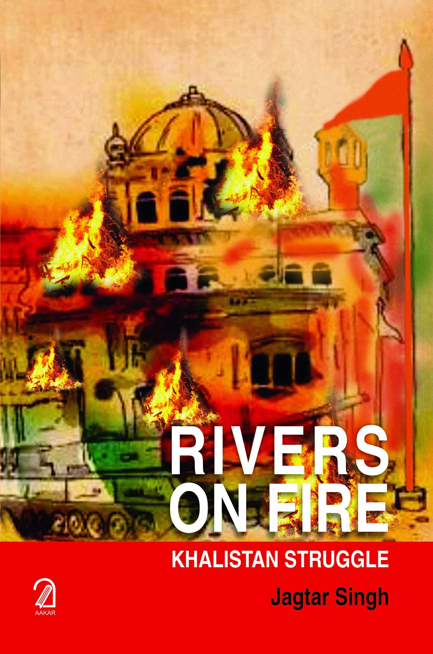 AAKAR BOOKS RIVERS ON FIRE: Khalistan Struggle