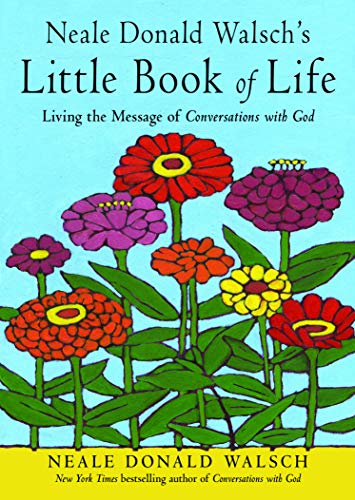 Neale Donald Walschs Little Book of Life : Living the Message of Conversations with God