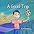 A GOOD TRIP