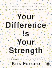 Your Difference Is Your Strength: a Guide to Accepting Yourself―for Anyone Who Has Ever Felt Out of by Kris Ferraro